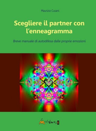 Scegliere il partner con l'enneagramma. Breve manuale di autodifesa dalle proprie emozioni
