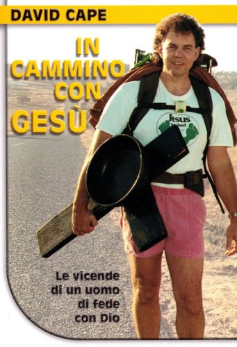In cammino con Ges&ugrave;. Le vicende di un uomo di fede con Dio