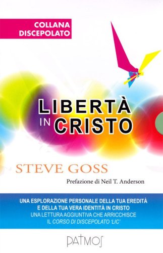 Libert&agrave; in Cristo. Una esplorazione personale della tua eredit&agrave; e della tua vera identit&agrave; in Cristo