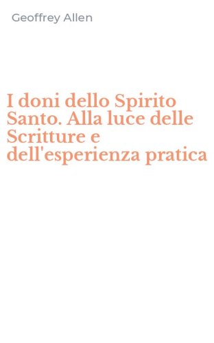 I doni dello Spirito Santo. Alla luce delle Scritture e dell'esperienza pratica