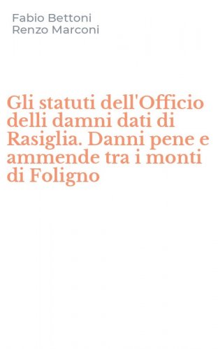 Gli statuti dell'Officio delli damni dati di Rasiglia. Danni pene e ammende tra i monti di Foligno