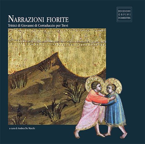 Narrazioni fiorite. Trittici di Giovanni di Corraduccio per Trevi