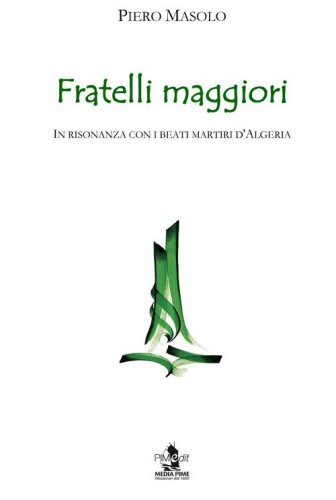 Fratelli maggiori. In risonanza con i beati martiri d'Algeria