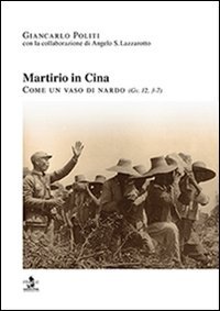 Martirio in Cina. Come un vaso di nardo (Gv. 12, 3-7)
