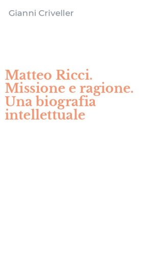 Matteo Ricci. Missione e ragione. Una biografia intellettuale
