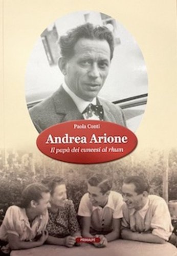 Andrea Arione. Il pap&agrave; dei cuneesi al rhum