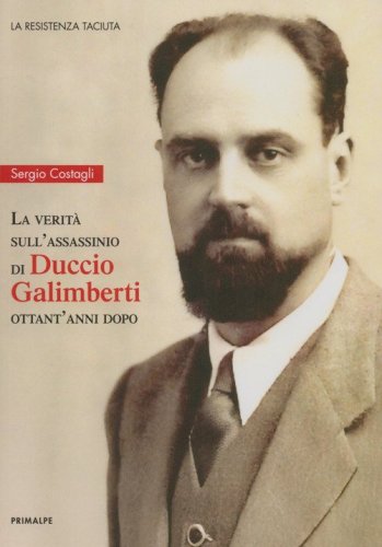 La verit&agrave; sull'assassinio di Duccio Galimberti ottant'anni dopo