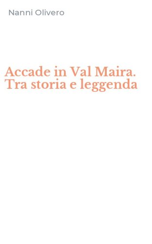 Accade in Val Maira. Tra storia e leggenda