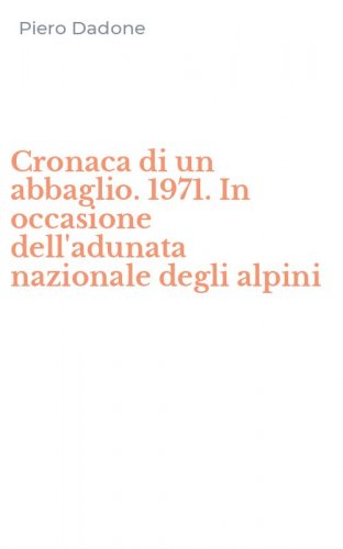 Cronaca di un abbaglio. 1971. In occasione dell'adunata nazionale degli alpini