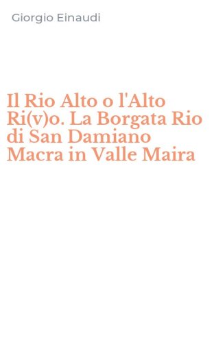 Il Rio Alto o l'Alto Ri(v)o. La Borgata Rio di San Damiano Macra in Valle Maira
