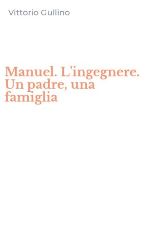 Manuel. L'ingegnere. Un padre, una famiglia