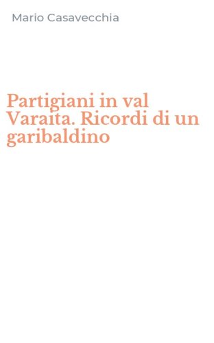 Partigiani in val Varaita. Ricordi di un garibaldino