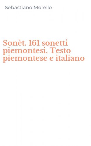 Son&egrave;t. 161 sonetti piemontesi. Testo piemontese e italiano