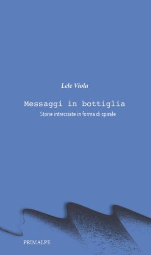 Messaggi in bottiglia. Storie intrecciate in forma di spirale