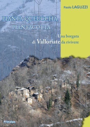 Piantaqueuccha Piantacotta. Una borgata di Valloriate da rivivere