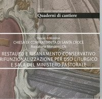 Quaderni di cantiere. Restauro e risanamento conservativo rifunzionalizzazione per uso liturgico e sala del ministero. Diocesi di Mondov&igrave; chiesa ex confraternita di Santa Croce roccaforte Mondov&igrave;