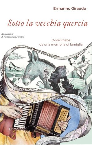 Sotto la vecchia quercia. Dodici fiabe da una memoria di famiglia