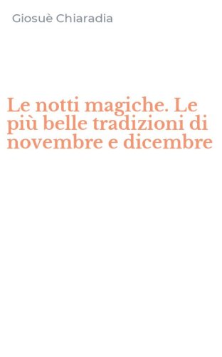 Le notti magiche. Le pi&ugrave; belle tradizioni di novembre e dicembre