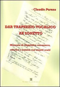 Dar trapezzio vocalico ar sonetto. Manuale di linguistica romanesca retorica e metrica con sonetti scelti