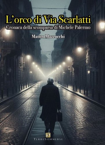 L'orco di via Scarlatti. Cronaca della scomparsa di Michele Palermo