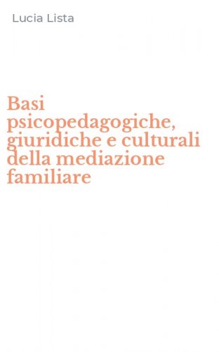 Basi psicopedagogiche, giuridiche e culturali della mediazione familiare