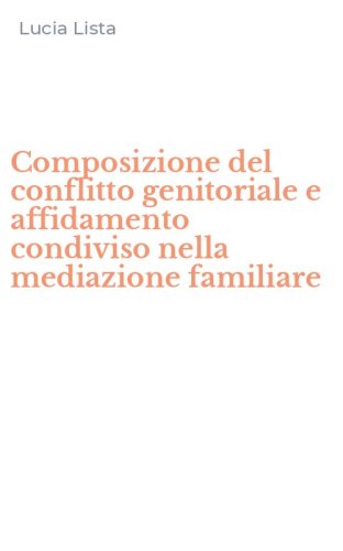 Composizione del conflitto genitoriale e affidamento condiviso nella mediazione familiare