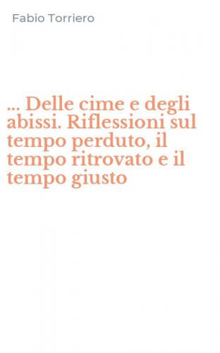 ... Delle cime e degli abissi. Riflessioni sul tempo perduto, il tempo ritrovato e il tempo giusto