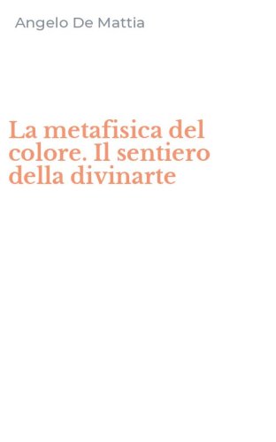 La metafisica del colore. Il sentiero della divinarte