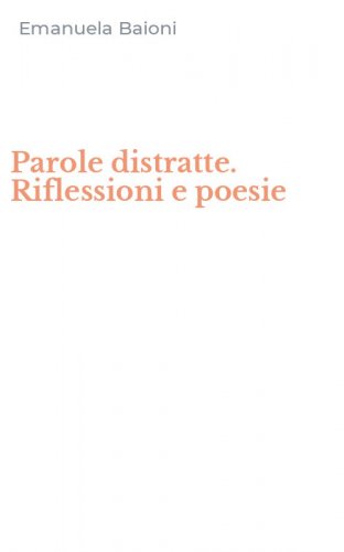 Parole distratte. Riflessioni e poesie