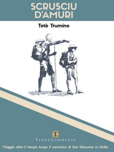 Scrusciu d'amuri. Viaggio oltre il tempo lungo il cammino di San Giacomo in Sicilia