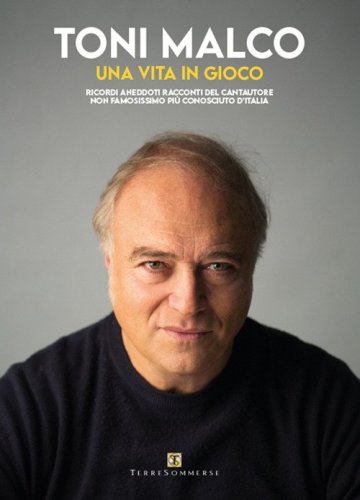 Una vita in gioco. Ricordi, aneddoti, racconti del cantautore non famosissimo pi&ugrave; conosciuto d'Italia