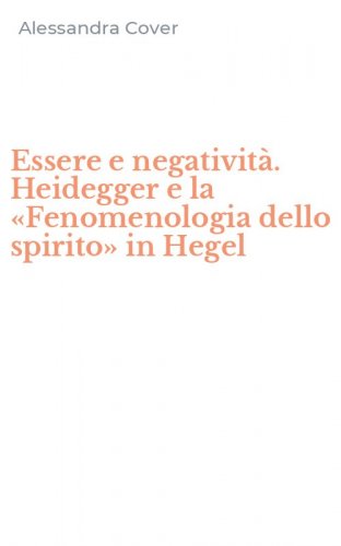 Essere e negativit&agrave;. Heidegger e la &laquo;Fenomenologia dello spirito&raquo; in Hegel
