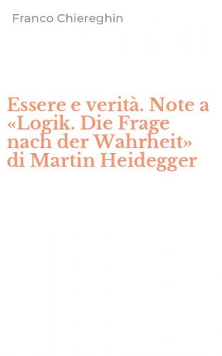 Essere e verità. Note a «Logik. Die Frage nach der Wahrheit» di Martin Heidegger