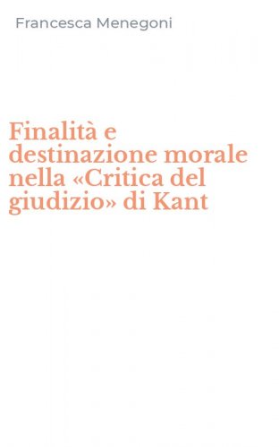 Finalit&agrave; e destinazione morale nella &laquo;Critica del giudizio&raquo; di Kant