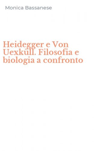 Heidegger e Von Uexk&uuml;ll. Filosofia e biologia a confronto