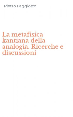 La metafisica kantiana della analogia. Ricerche e discussioni