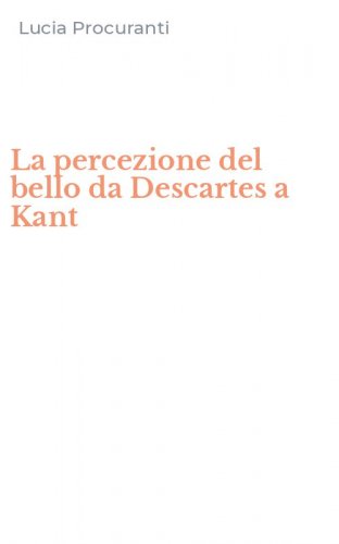 La percezione del bello da Descartes a Kant