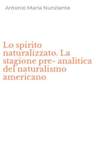 Lo spirito naturalizzato. La stagione pre-analitica del naturalismo americano