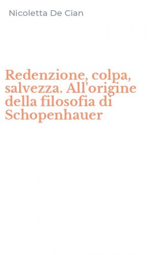 Redenzione, colpa, salvezza. All'origine della filosofia di Schopenhauer