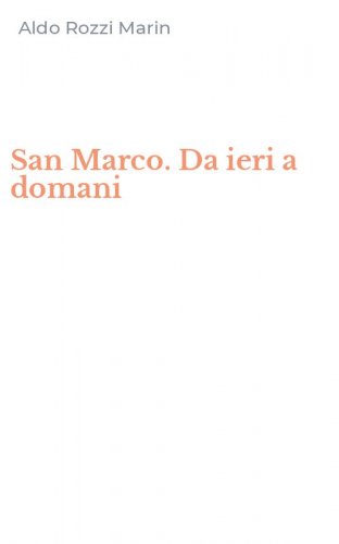 San Marco. Da ieri a domani