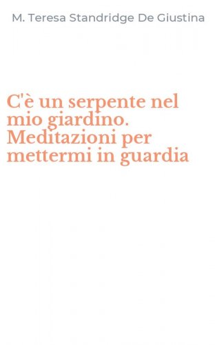 C'&egrave; un serpente nel mio giardino. Meditazioni per mettermi in guardia
