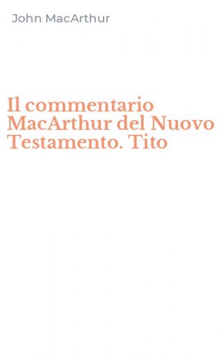 Il commentario MacArthur del Nuovo Testamento. Tito