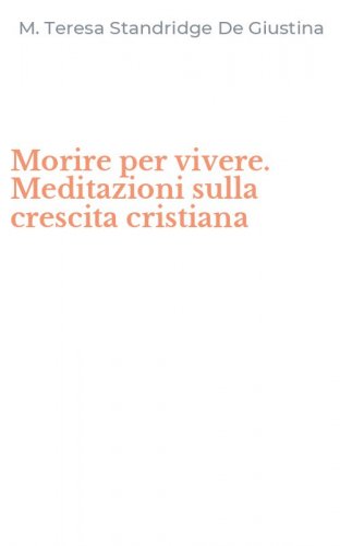 Morire per vivere. Meditazioni sulla crescita cristiana