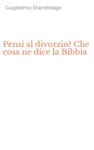 Pensi al divorzio? Che cosa ne dice la Bibbia