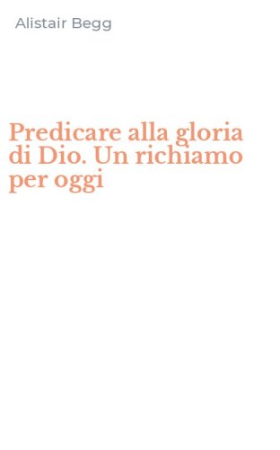 Predicare alla gloria di Dio. Un richiamo per oggi