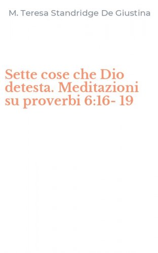 Sette cose che Dio detesta. Meditazioni su proverbi 6:16-19