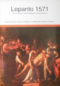 Lepanto 1571. Oro e sangue nelle battaglie in et&agrave; moderna