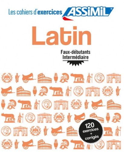Latin. Cahier d'exercices. Faux d&eacute;butants/interm&eacute;diaire