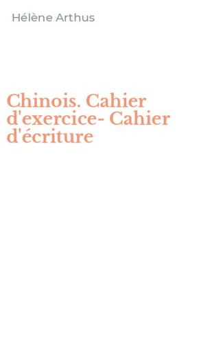 Chinois. Cahier d'exercice-Cahier d'&eacute;criture