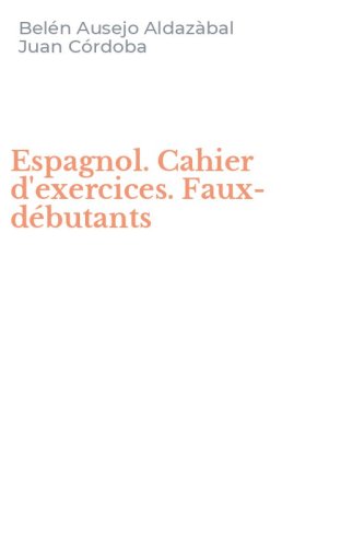 Espagnol. Cahier d'exercices. Faux-d&eacute;butants